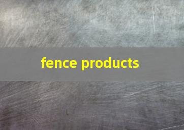  fence products